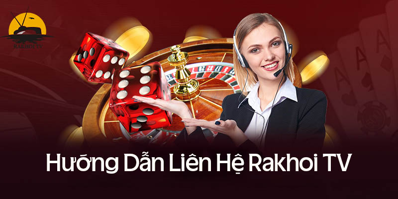 Rakhoi TV hỗ trợ đa dạng hình thức liên hệ khác nhau